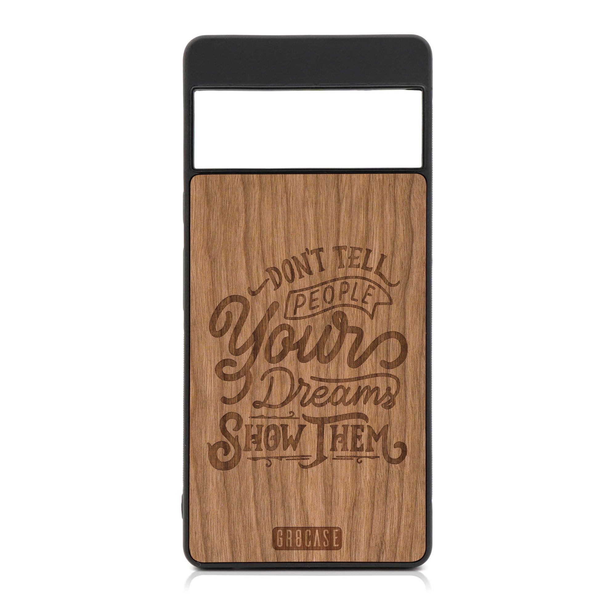 Don't Tell People Your Dreams  Show Them Design Wood Case For Google Pixel 6