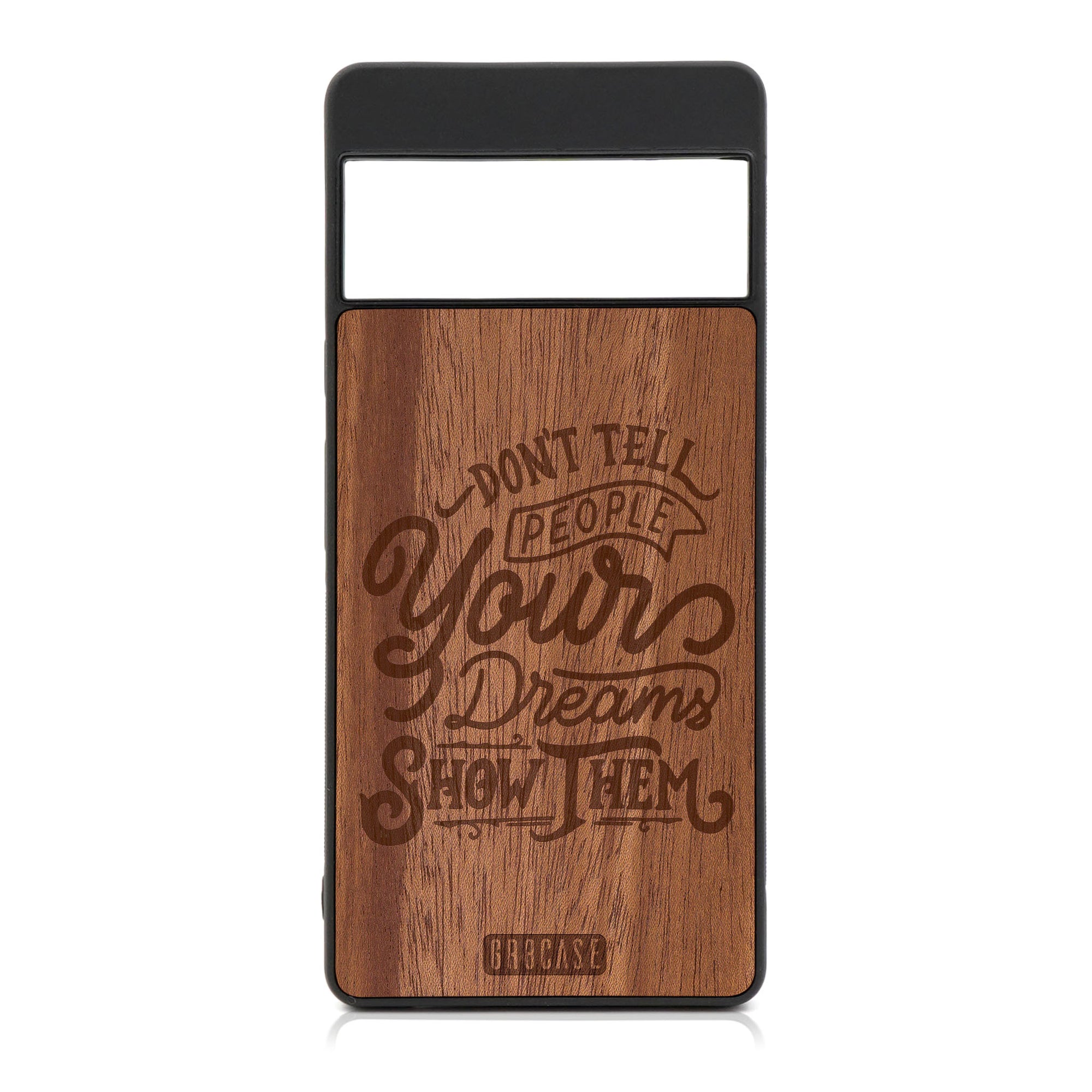 Don't Tell People Your Dreams  Show Them Design Wood Case For Google Pixel 6