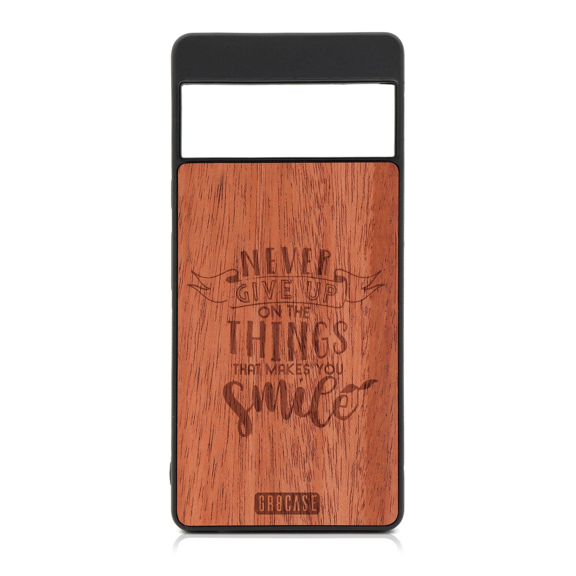Never Give Up On The Things That Make You Smile Design Wood Case For Google Pixel 7 Pro