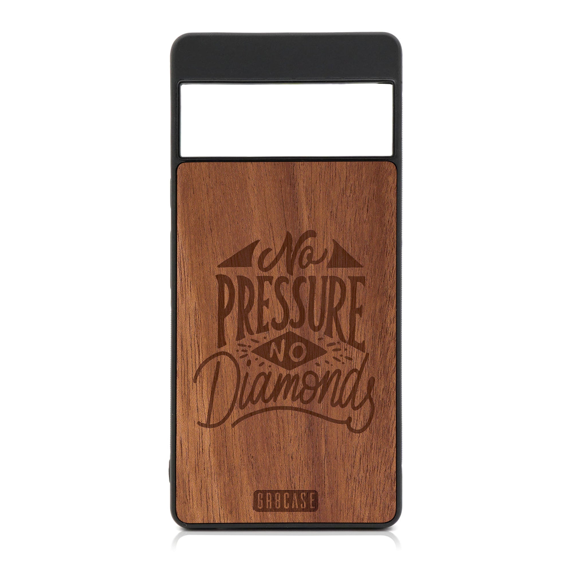 No Pressure No Diamonds Design Wood Case For Pixel 6