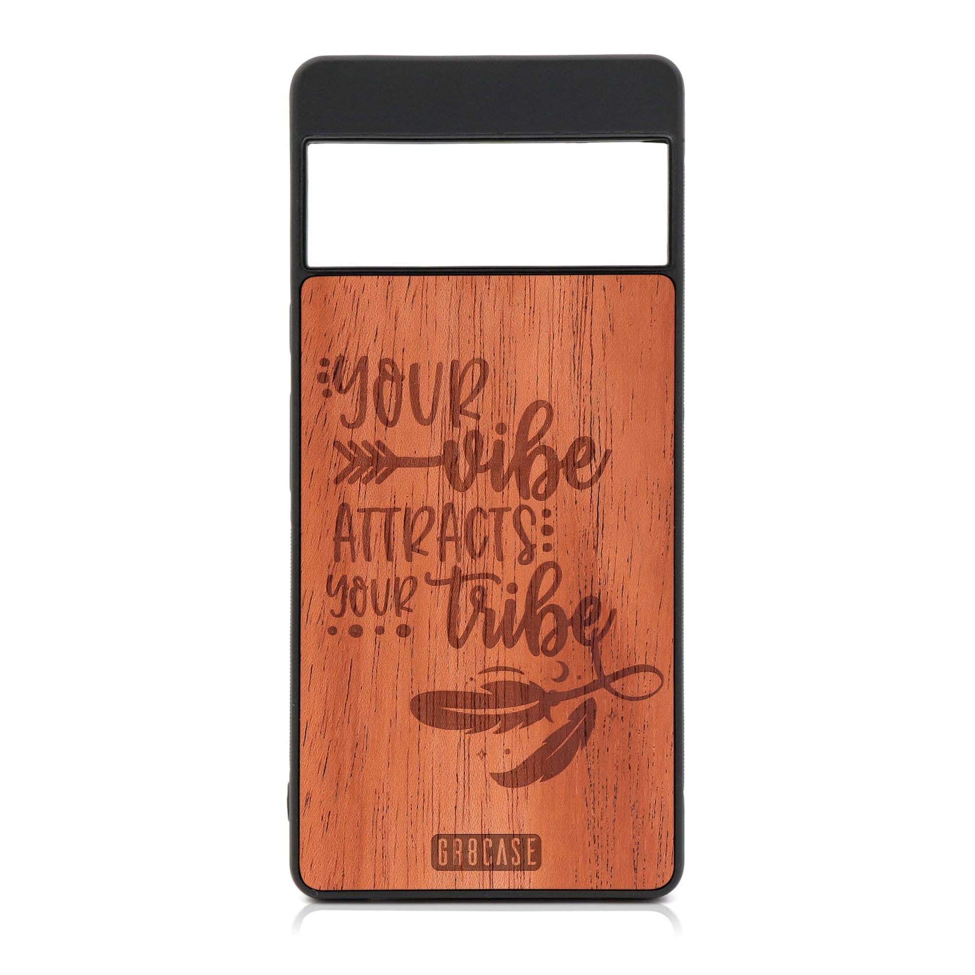 Your Vibe Attracts Your Tribe Design Wood Case For Google Pixel 6A