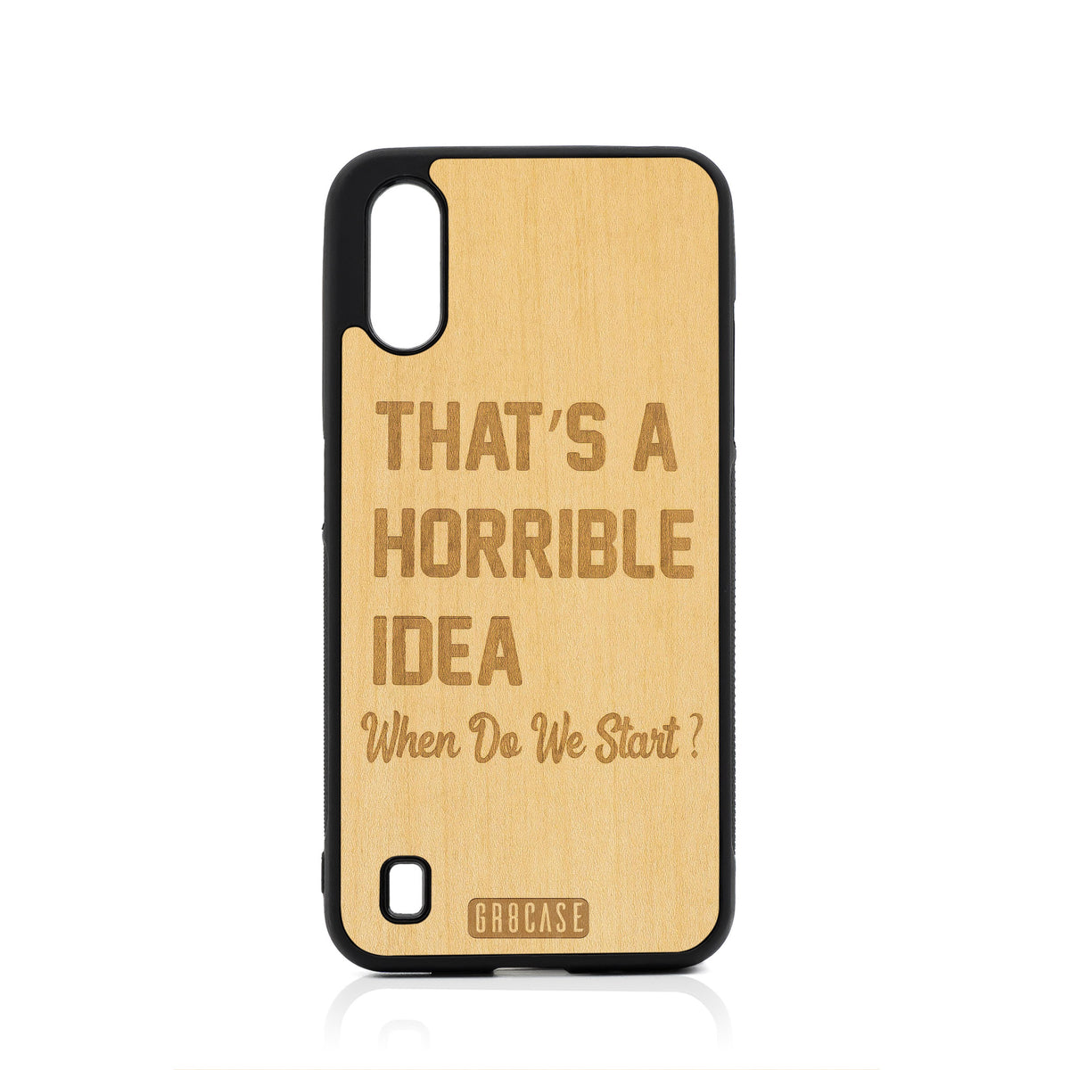 That&#39;s A Horrible Idea When Do We Start? Design Wood Case For Samsung Galaxy A01