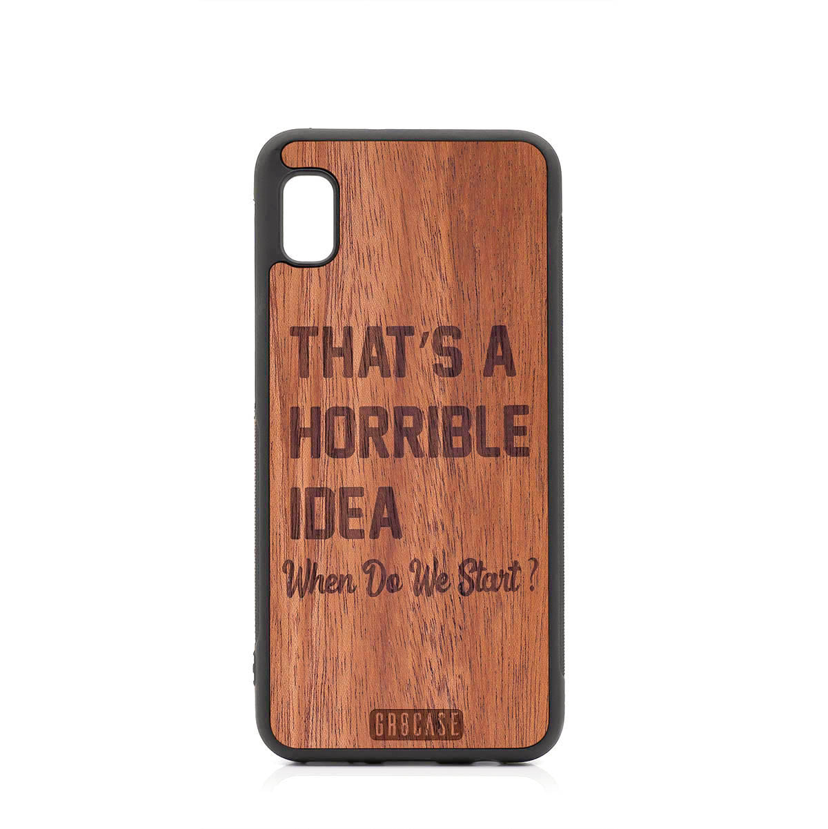 That&#39;s A Horrible Idea When Do We Start? Design Wood Case For Samsung Galaxy A10E