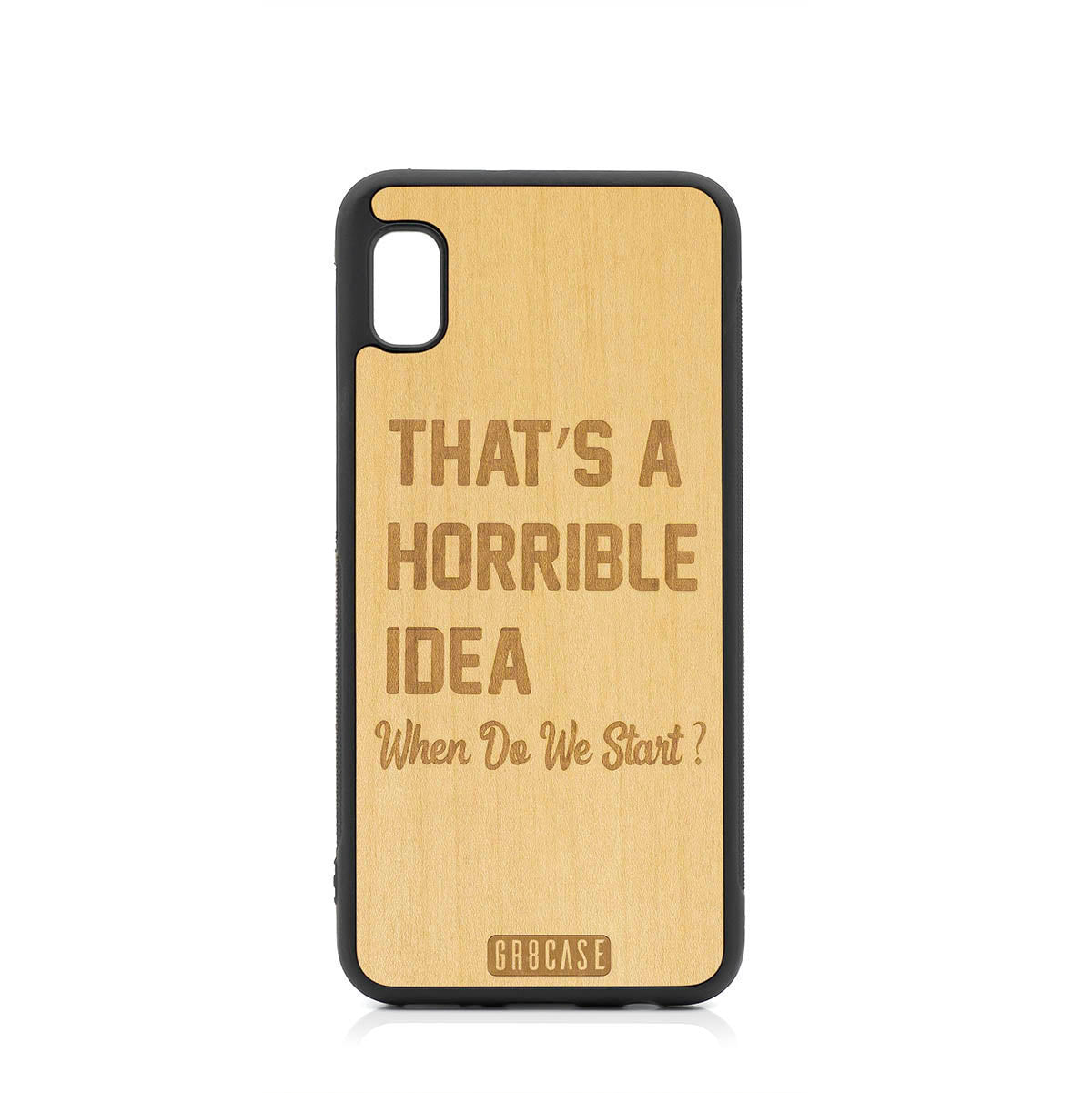 That&#39;s A Horrible Idea When Do We Start? Design Wood Case For Samsung Galaxy A10E