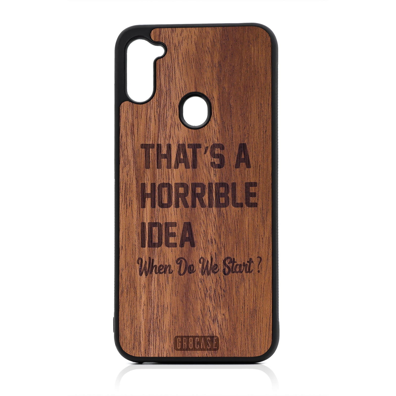 That's A Horrible Idea When Do We Start? Design Wood Case For Samsung Galaxy A11
