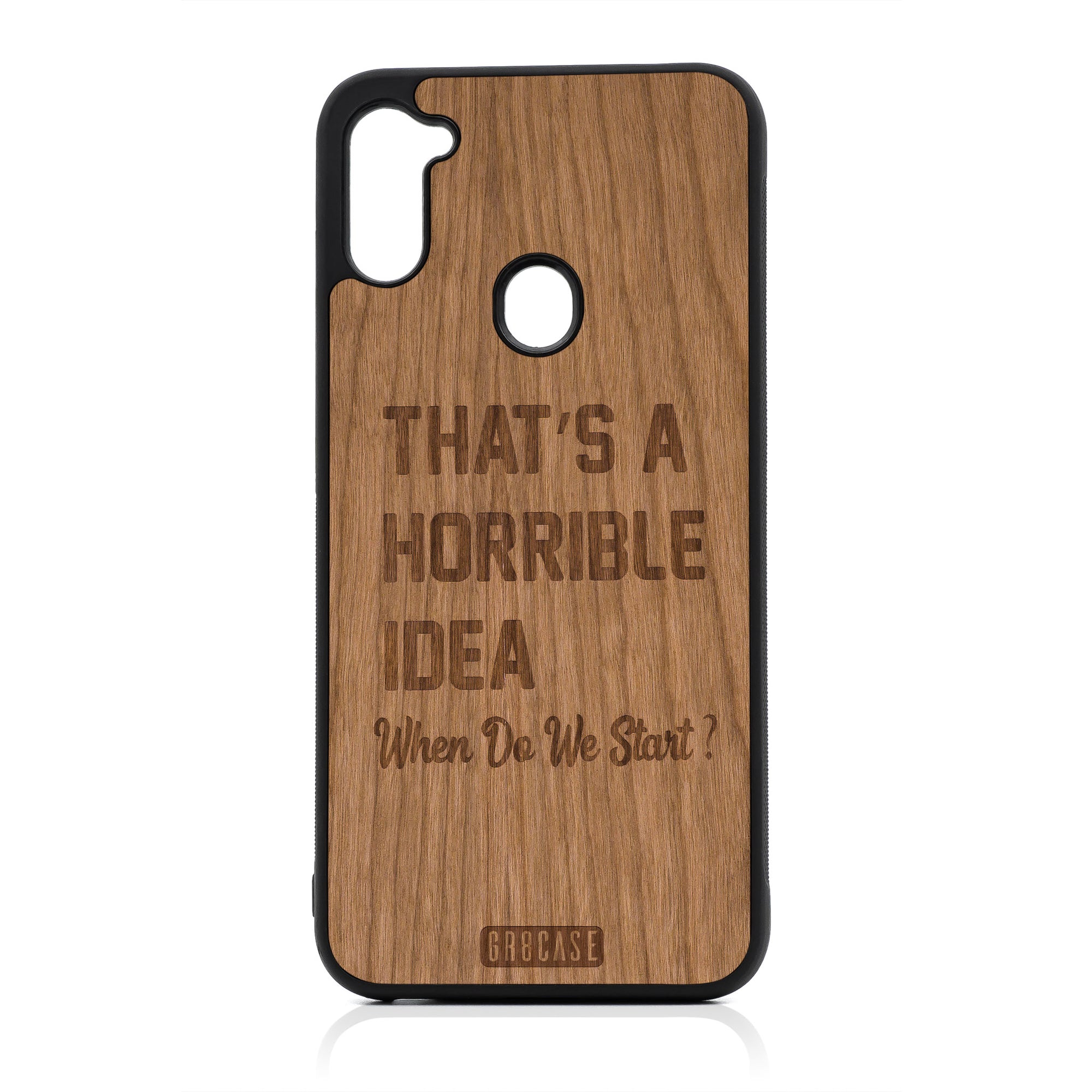 That's A Horrible Idea When Do We Start? Design Wood Case For Samsung Galaxy A11