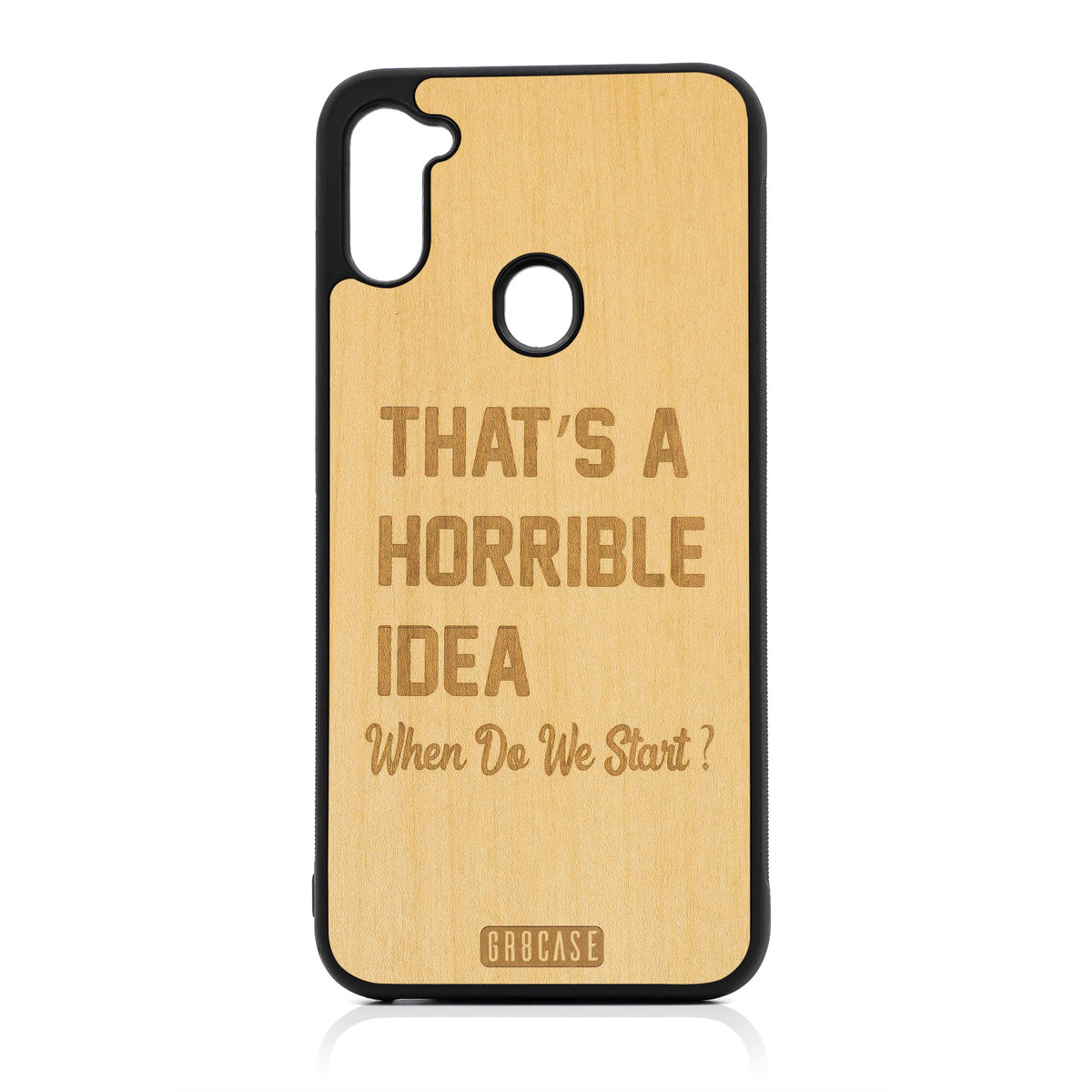 That&#39;s A Horrible Idea When Do We Start? Design Wood Case For Samsung Galaxy A11