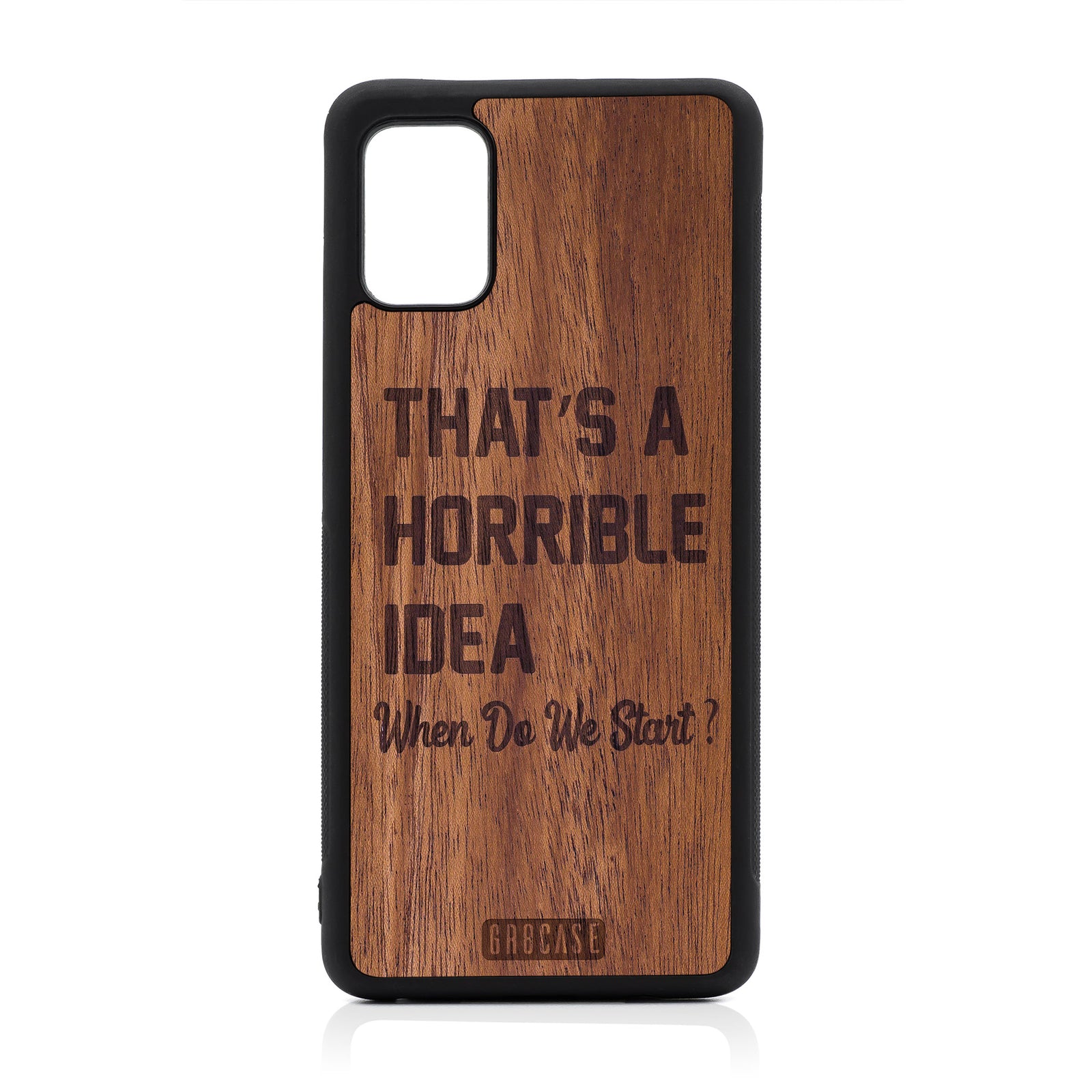 That's A Horrible Idea When Do We Start? Design Wood Case For Samsung Galaxy A51-5G