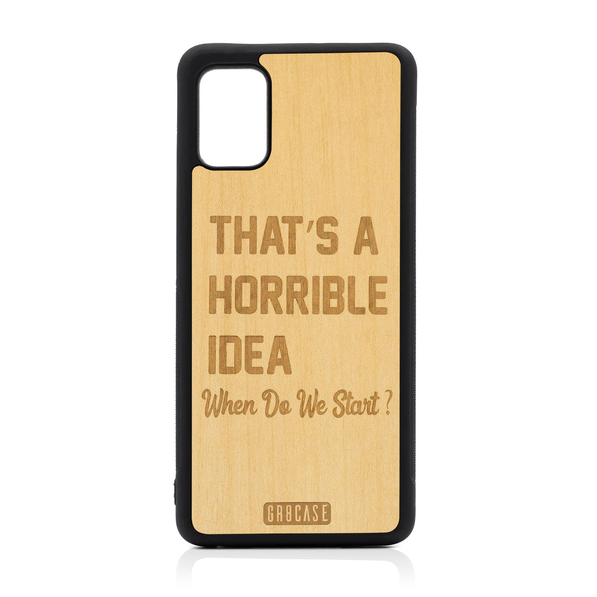 That&#39;s A Horrible Idea When Do We Start? Design Wood Case For Samsung Galaxy A51-5G