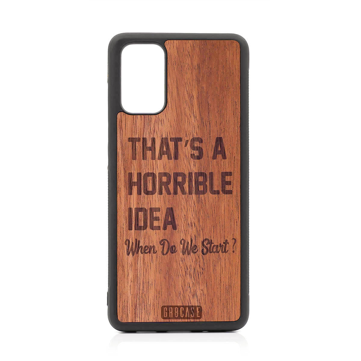 That's A Horrible Idea When Do We Start? Design Wood Case For Samsung Galaxy S20 Plus