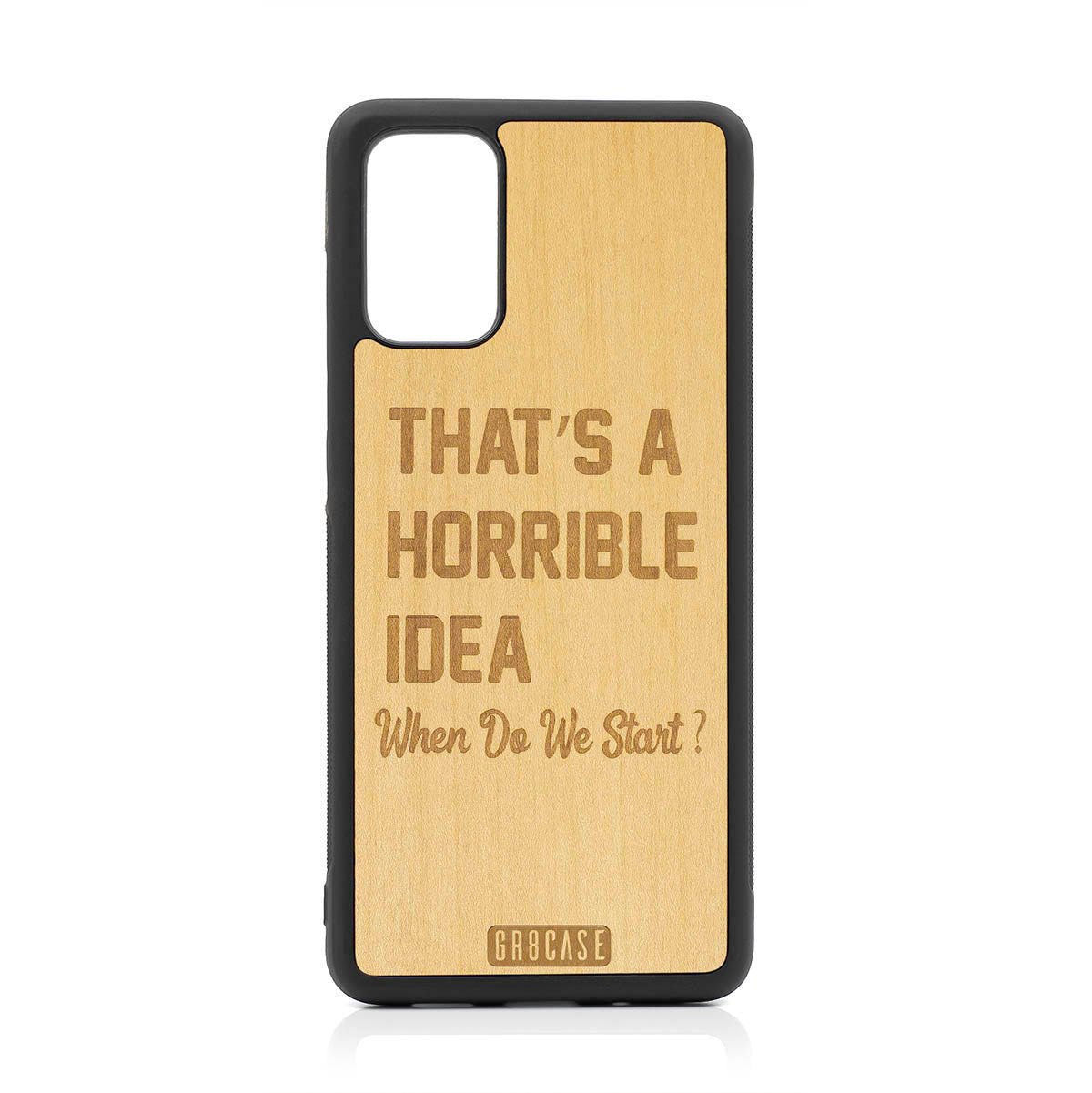 That&#39;s A Horrible Idea When Do We Start? Design Wood Case For Samsung Galaxy S20 Plus