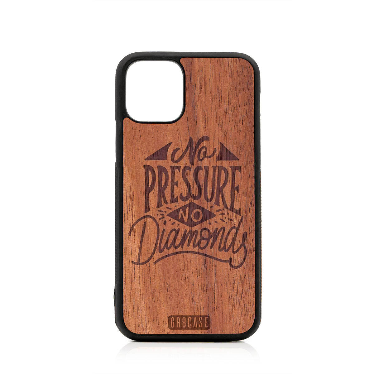No Pressure No Diamonds Design Wood Case For iPhone 11 Pro