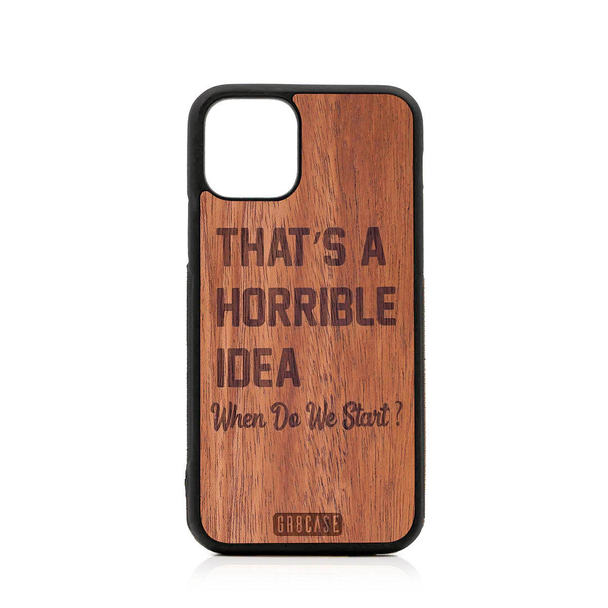 That&#39;s A Horrible idea When Do We Start? Design Wood Case For iPhone 11 Pro