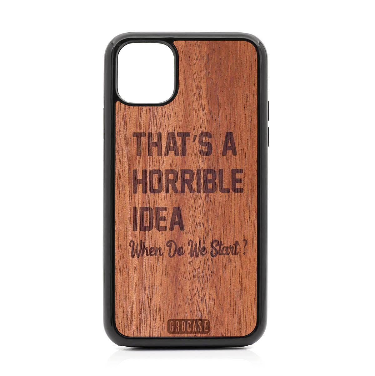 That&#39;s A Horrible idea When Do We Start? Design Wood Case For iPhone 11 Pro Max