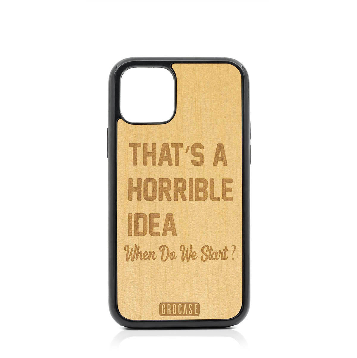 That&#39;s A Horrible idea When Do We Start? Design Wood Case For iPhone 11 Pro