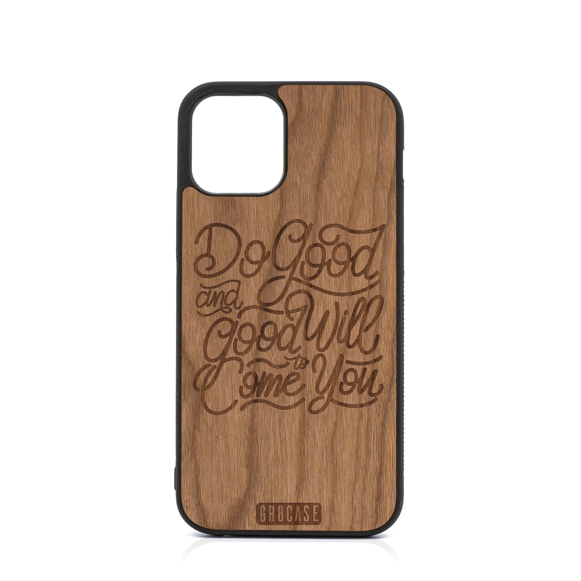 Do Good And Good Will Come To You Design Wood Case For iPhone 12