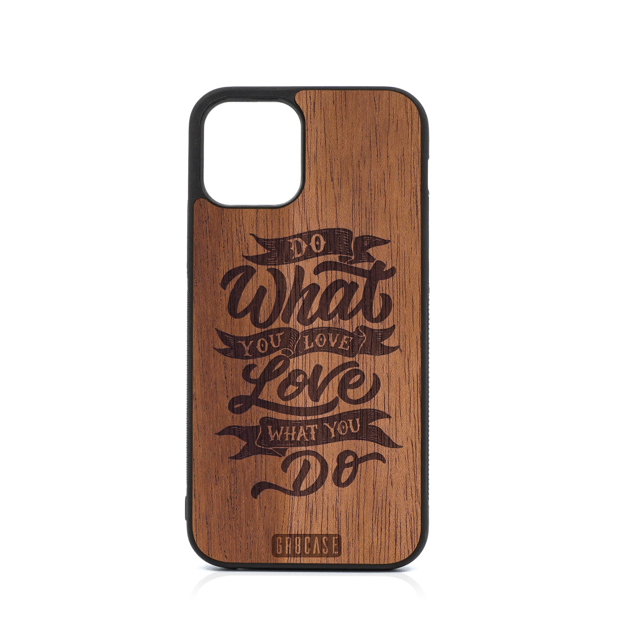 Do What You Love Love What You Do Design Wood Case For iPhone 12