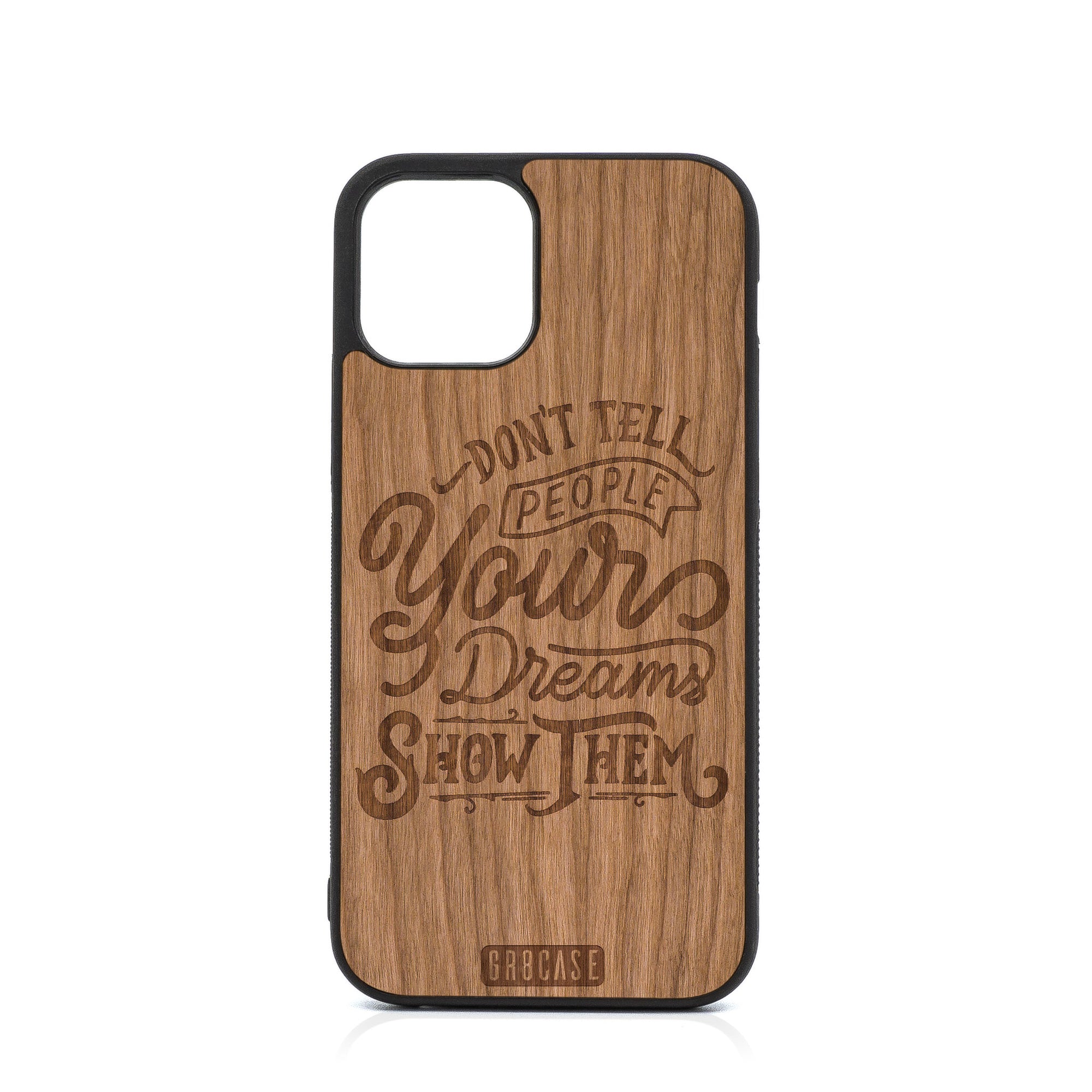 Don't Tell People Your Dreams Show Them Design Wood Case For iPhone 12