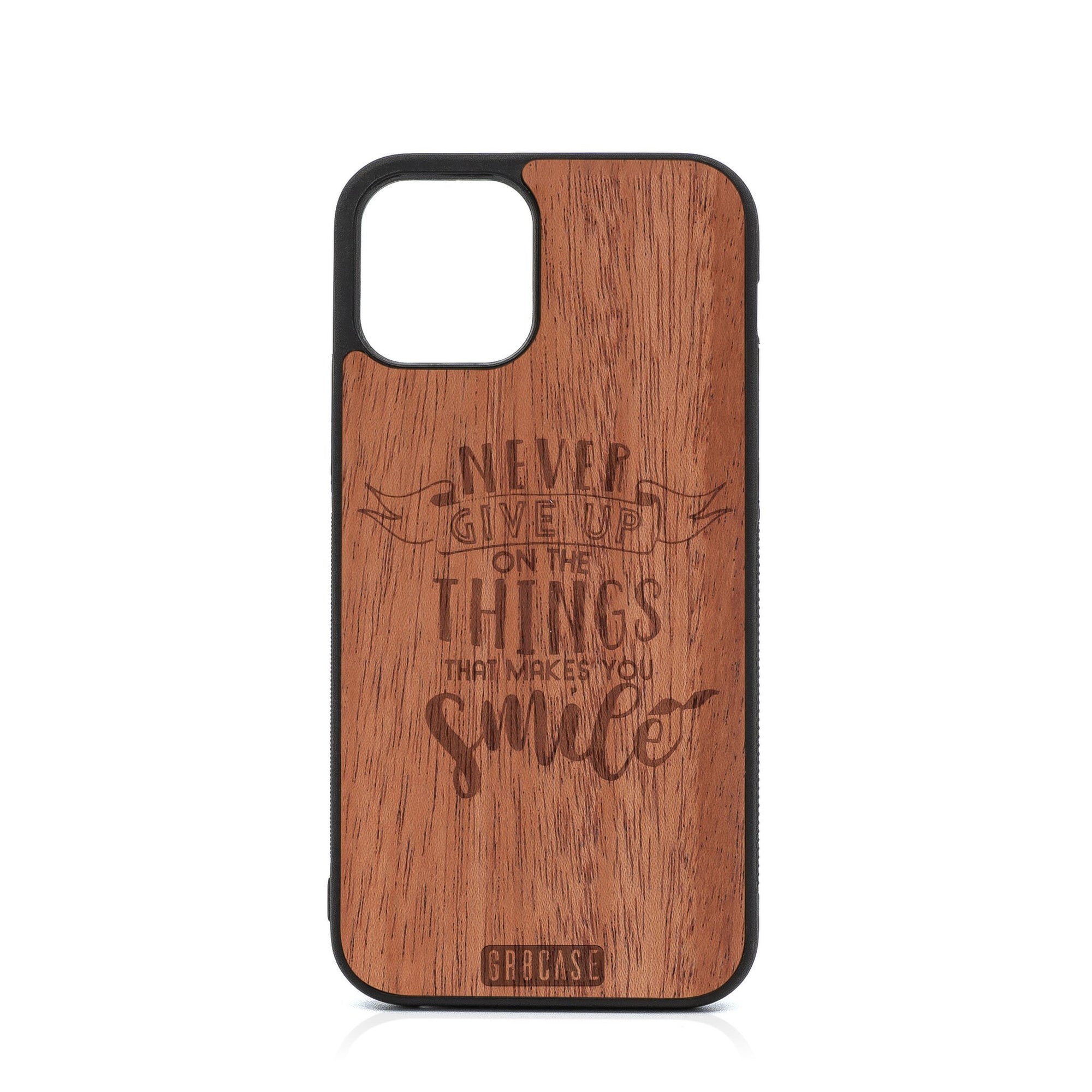 Never Give Up On The Things That Makes You Smile Design Wood Case For iPhone 12 Pro