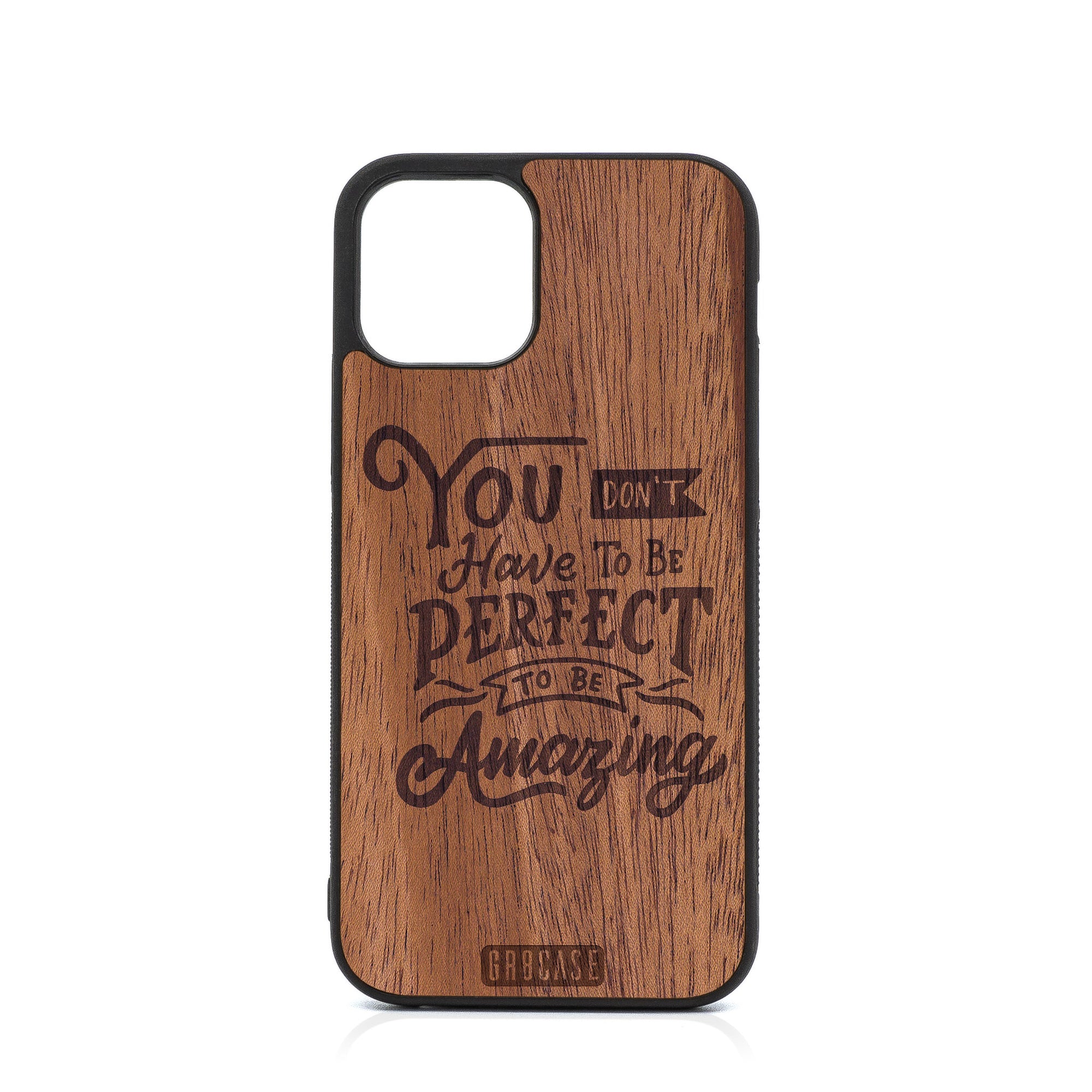 You Don’t Have To Be Perfect To Be Amazing Design Wood Case For iPhone 12 Pro