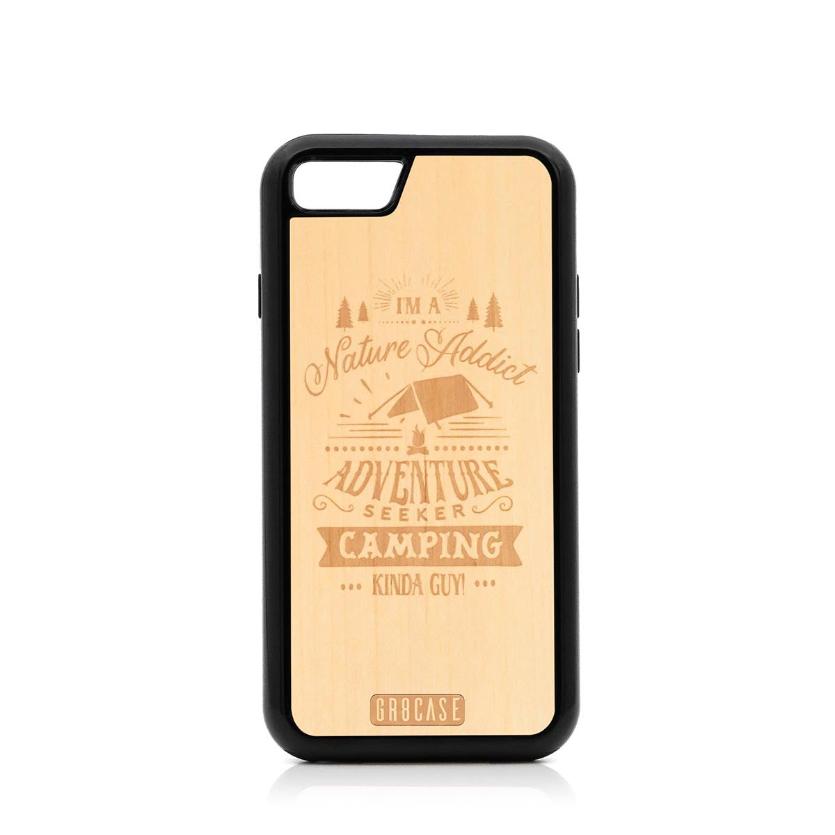 I&#39;m A Nature Addict Adventure Seeker Camping Kinda Guy Design Wood Case For iPhone 7/8 by GR8CASE