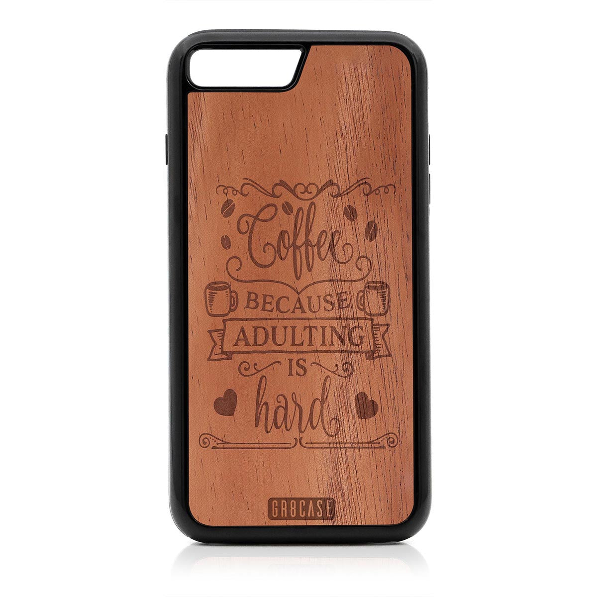 Coffee Because Adulting Is Hard Design Wood Case For iPhone 7 Plus / 8 Plus by GR8CASE