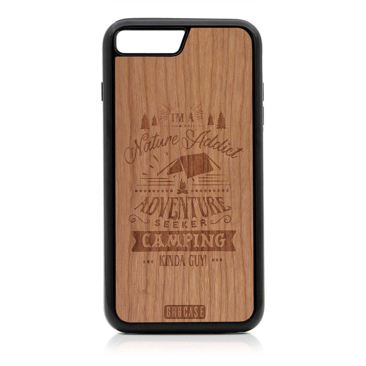 I&#39;m A Nature Addict Adventure Seeker Camping Kinda Guy Design Wood Case For iPhone 7 Plus / 8 Plus by GR8CASE