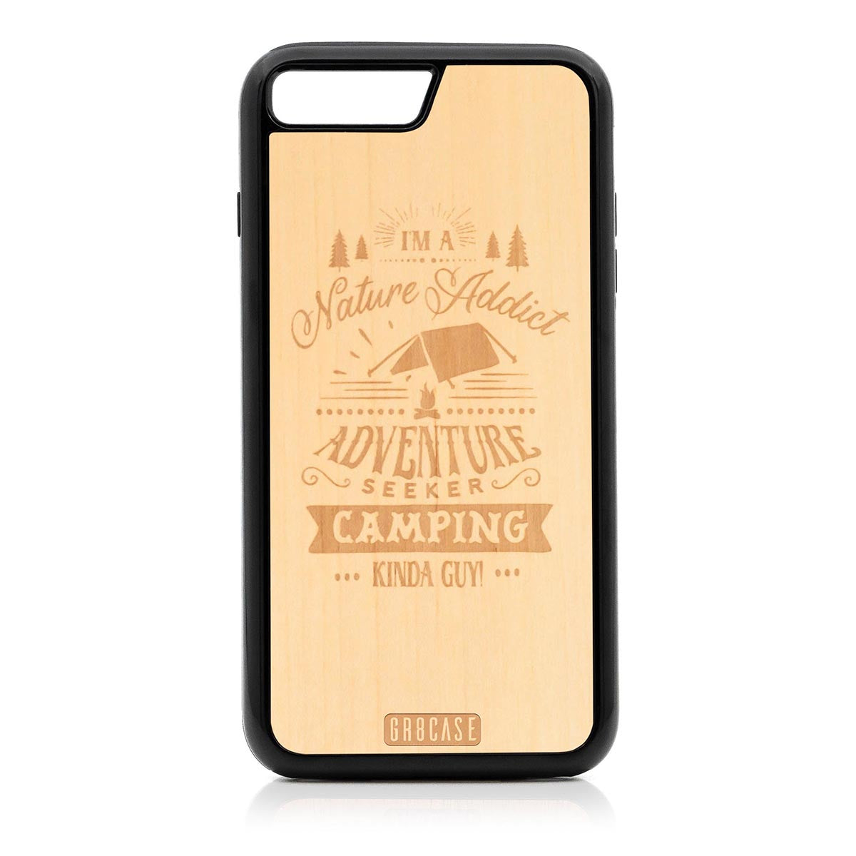 I&#39;m A Nature Addict Adventure Seeker Camping Kinda Guy Design Wood Case For iPhone 7 Plus / 8 Plus by GR8CASE