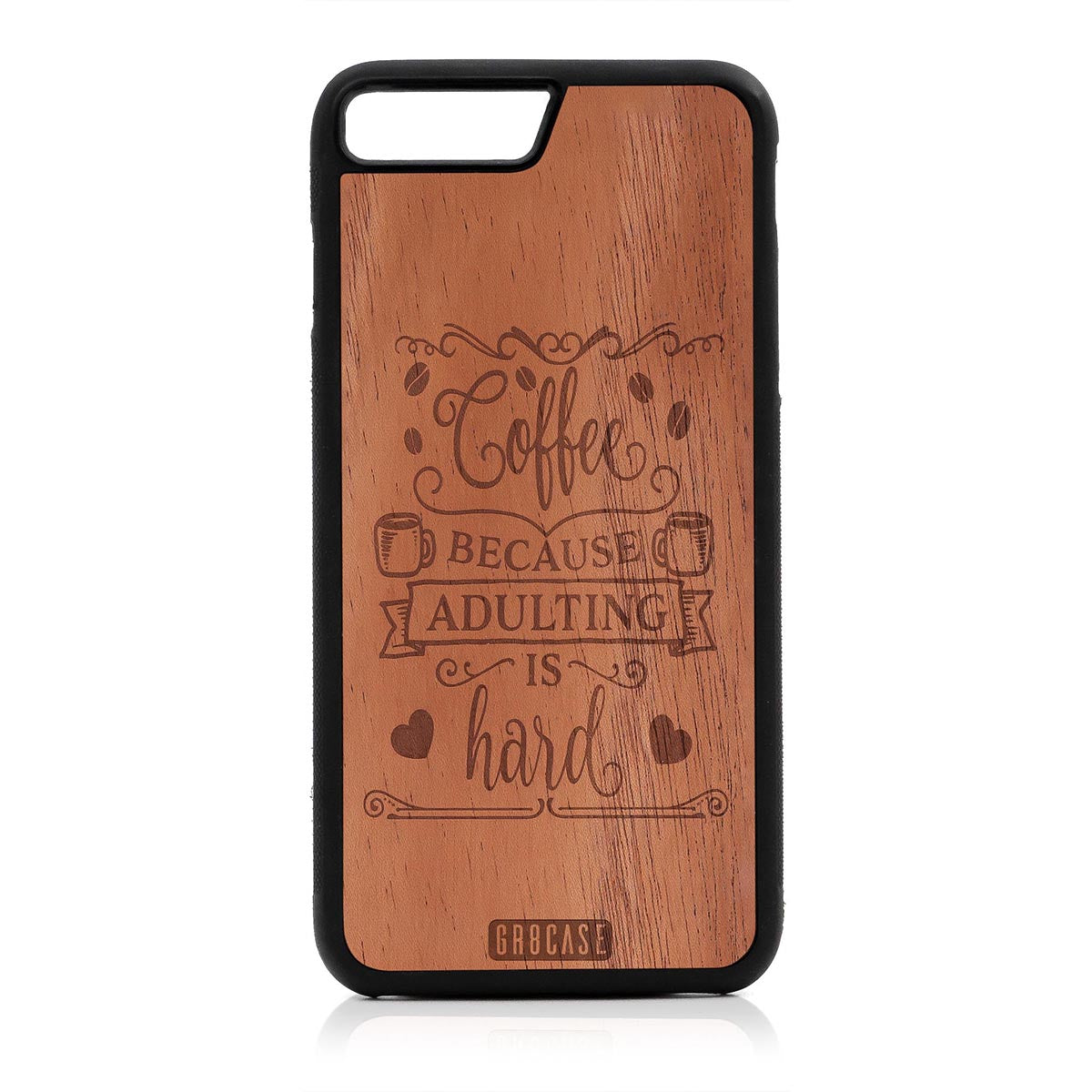 Coffee Because Adulting Is Hard Design Wood Case For iPhone 7 Plus / 8 Plus by GR8CASE