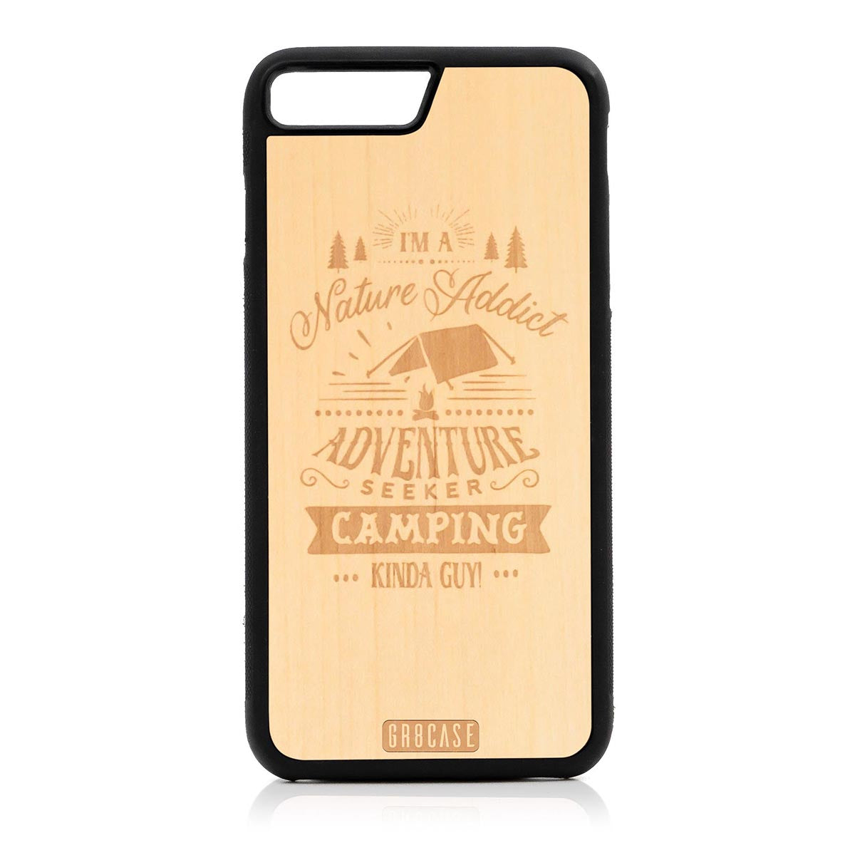 I&#39;m A Nature Addict Adventure Seeker Camping Kinda Guy Design Wood Case For iPhone 7 Plus / 8 Plus by GR8CASE