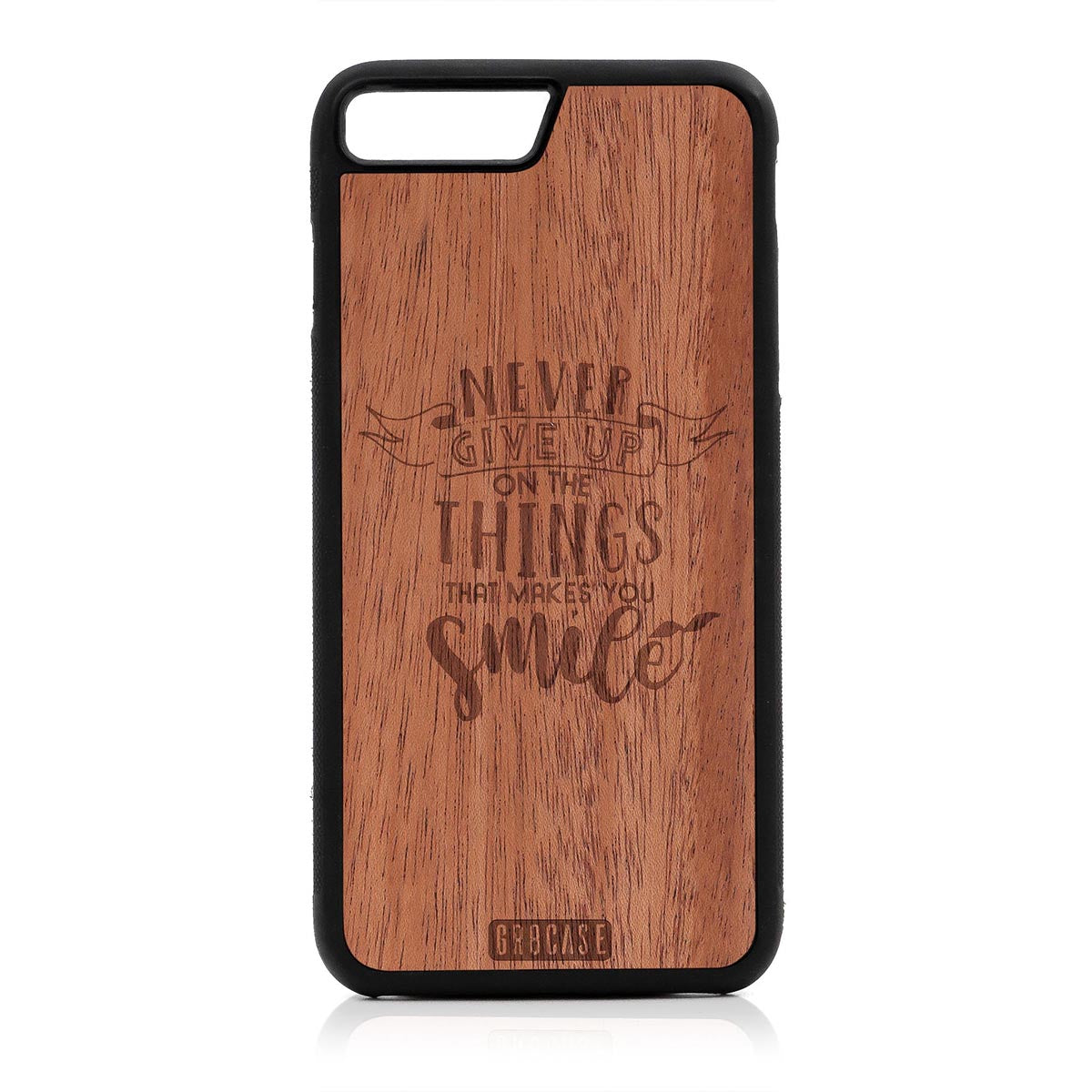 Never Give Up On The Things That Makes You Smile Design Wood Case For iPhone 7 Plus / 8 Plus by GR8CASE