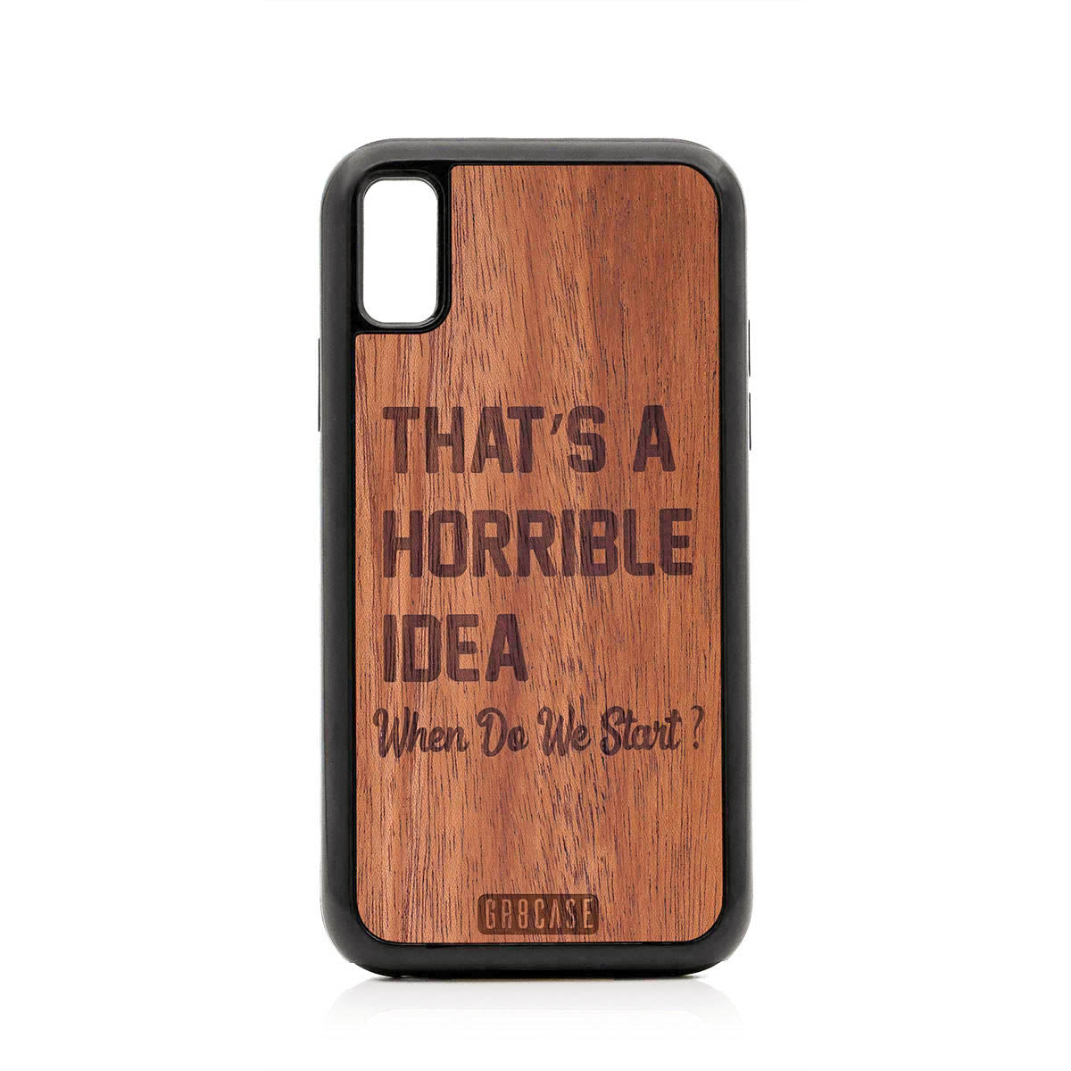 That&#39;s A Horrible idea When Do We Start? Design Wood Case For iPhone X/XS