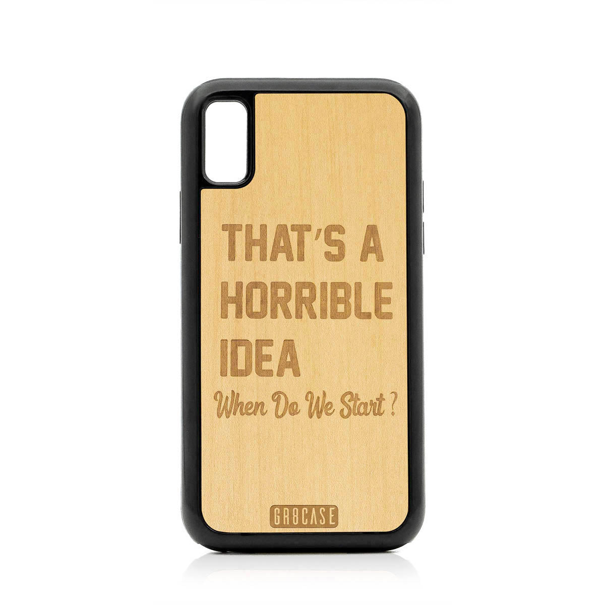 That&#39;s A Horrible idea When Do We Start? Design Wood Case For iPhone X/XS
