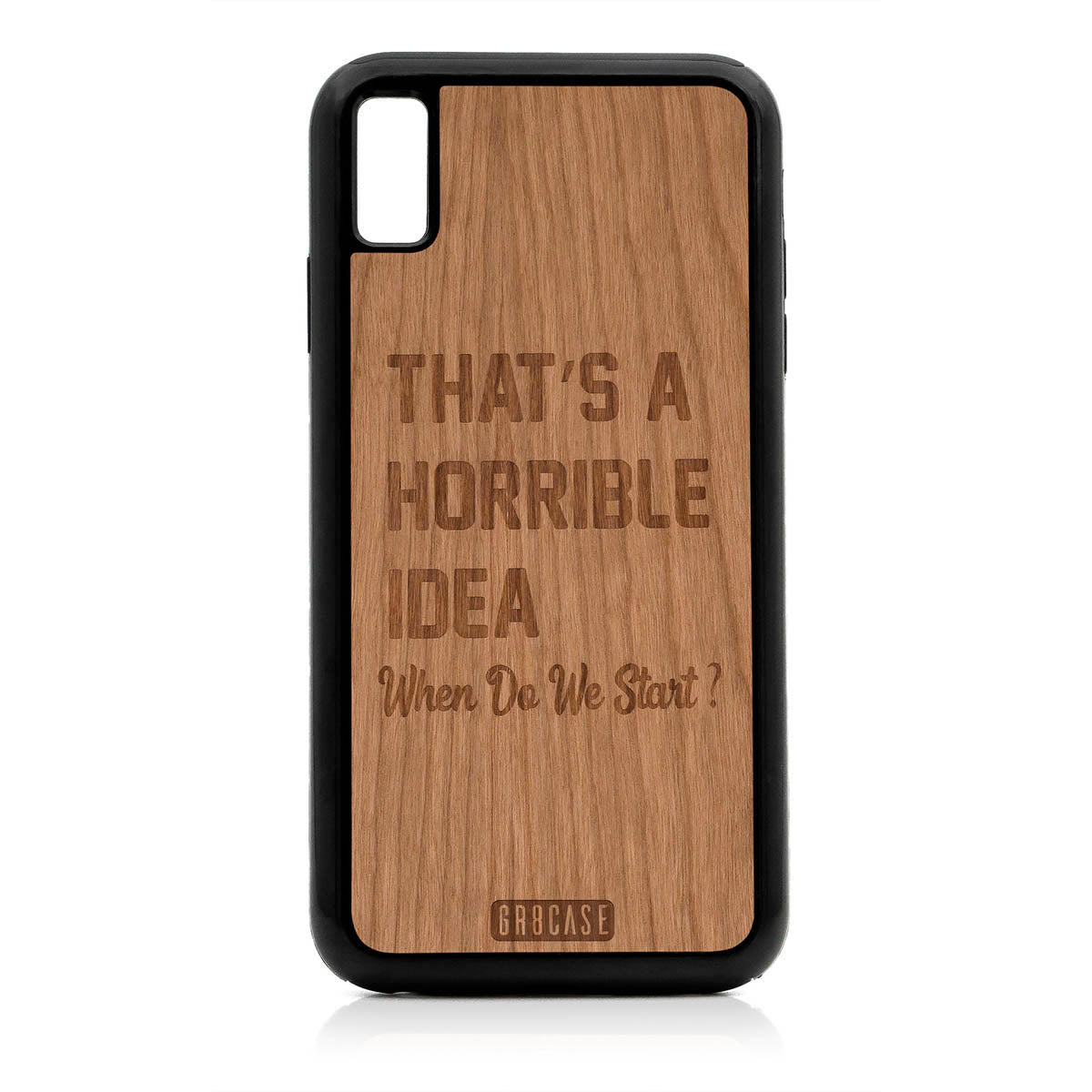 That&#39;s A Horrible idea When Do We Start? Design Wood Case For iPhone XS Max