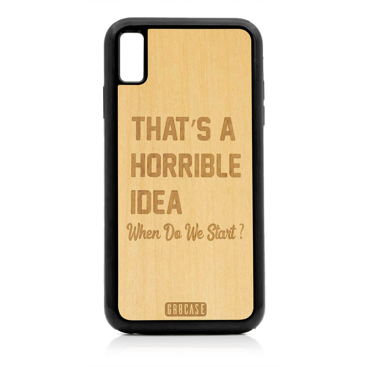 That&#39;s A Horrible idea When Do We Start? Design Wood Case For iPhone XS Max