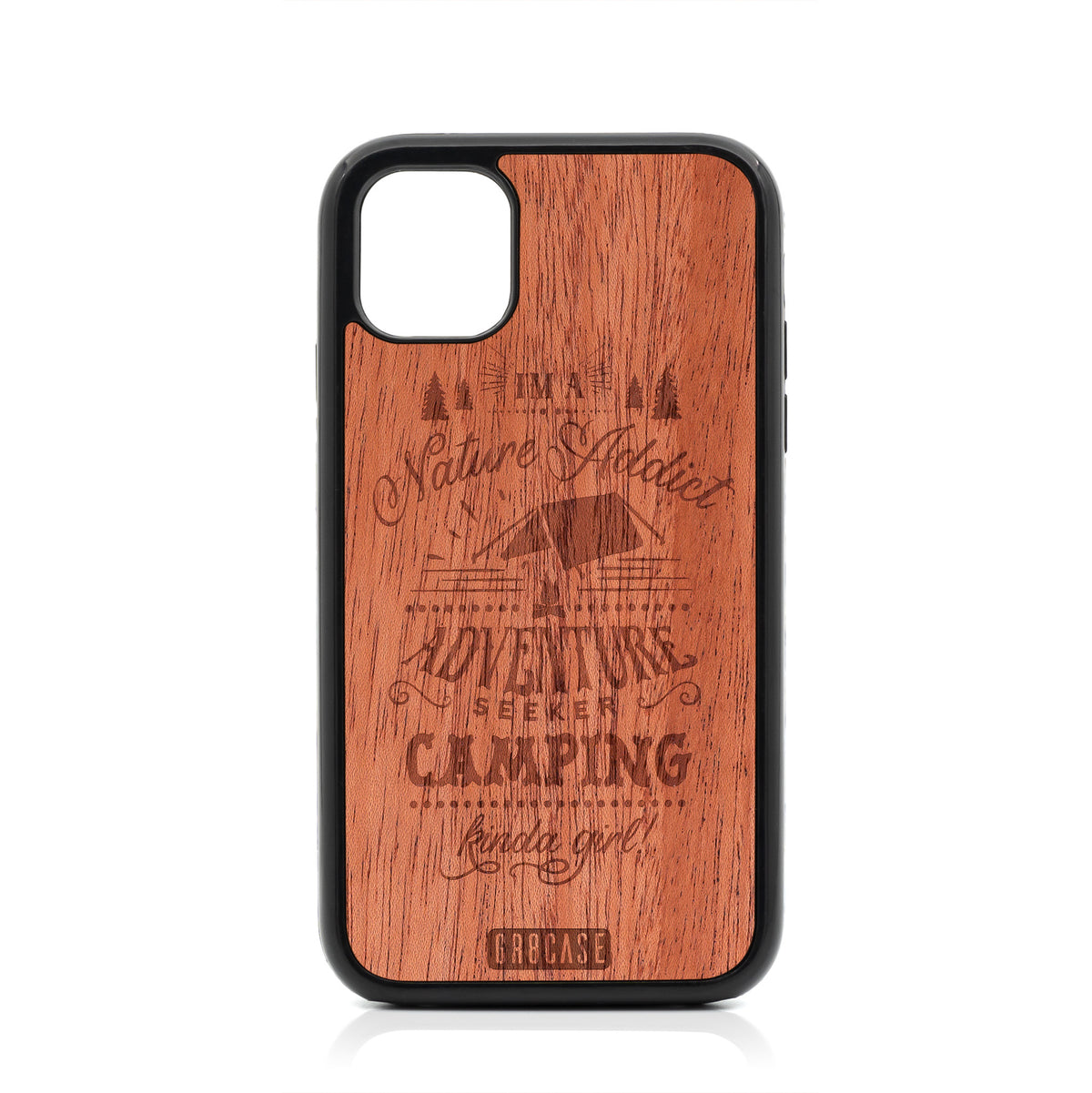 I&#39;m A Nature Addict Adventure Seeker Camping Kinda Girl Design Wood Case For iPhone 11 by GR8CASE
