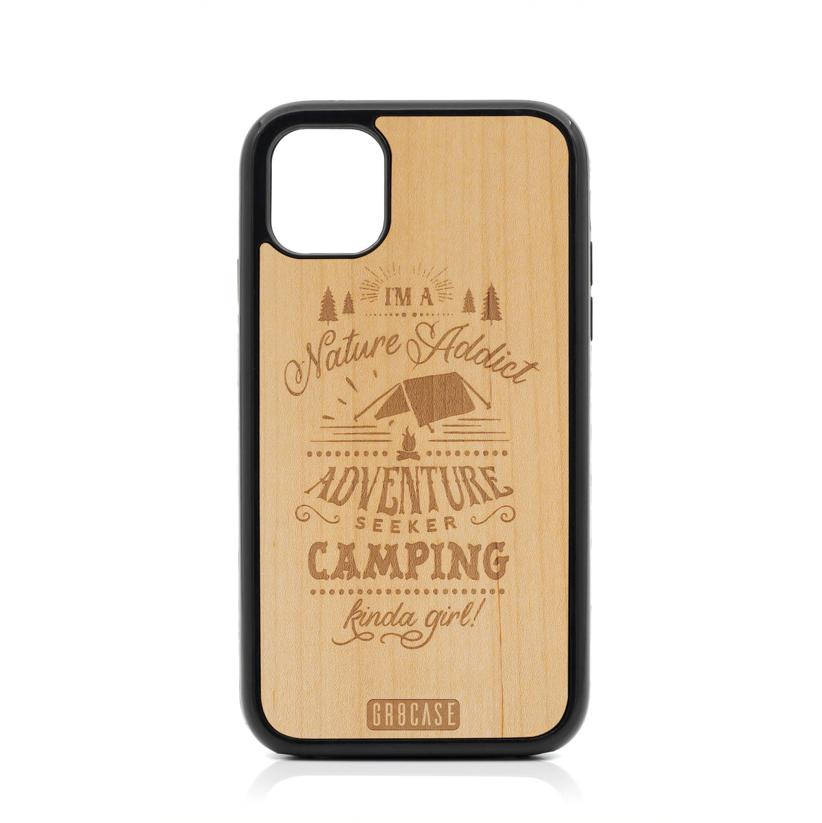 I&#39;m A Nature Addict Adventure Seeker Camping Kinda Girl Design Wood Case For iPhone 11 by GR8CASE