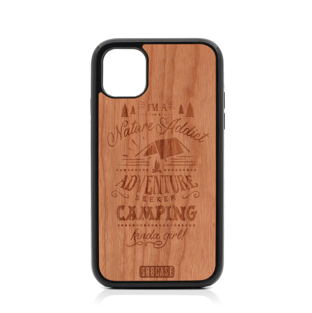 I&#39;m A Nature Addict Adventure Seeker Camping Kinda Girl Design Wood Case For iPhone 11 by GR8CASE