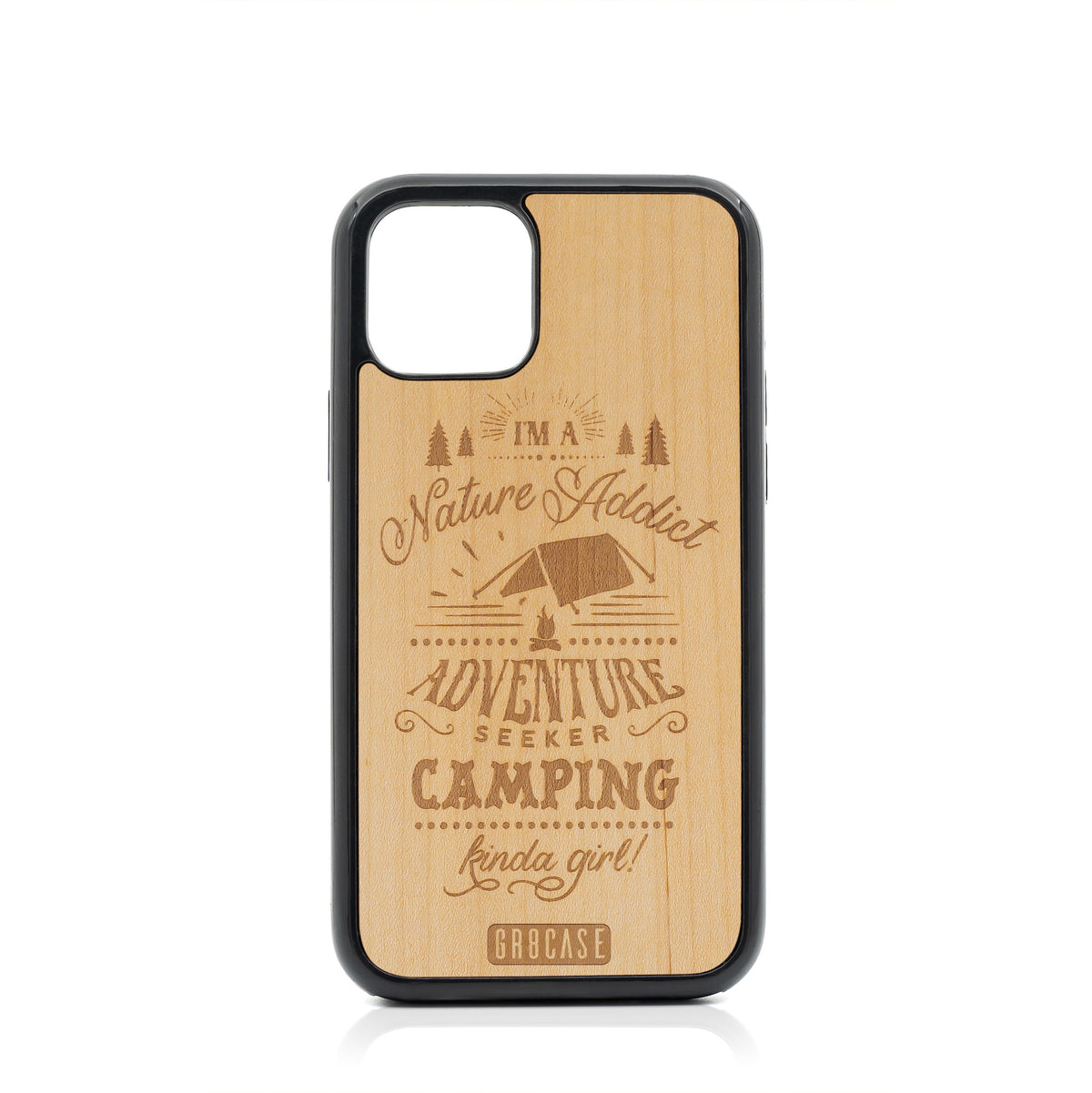 I&#39;m A Nature Addict Adventure Seeker Camping Kinda Girl Design Wood Case For iPhone 11 Pro by GR8CASE