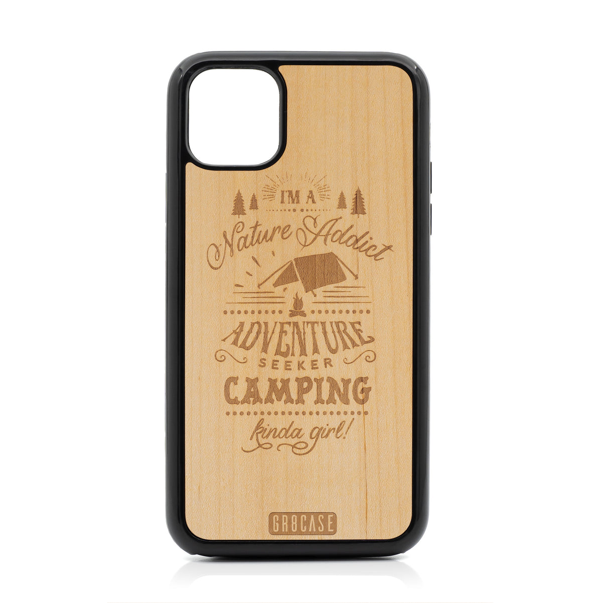 I&#39;m A Nature Addict Adventure Seeker Camping Kinda Girl Design Wood Case For iPhone 11 Pro Max by GR8CASE