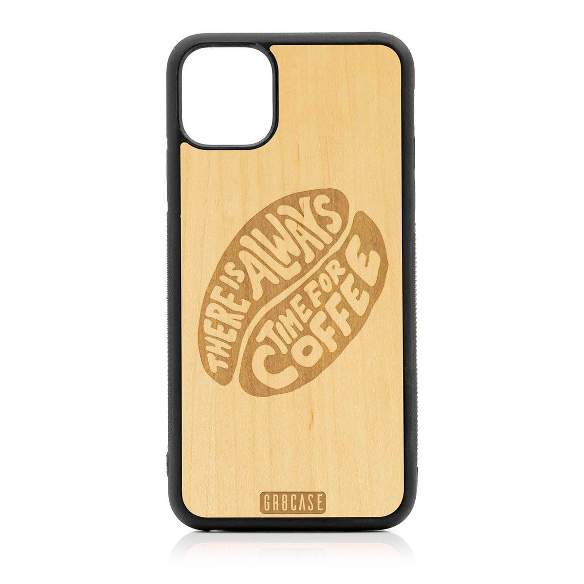 There Is Always Time For Coffee Design Wood Case For iPhone 11