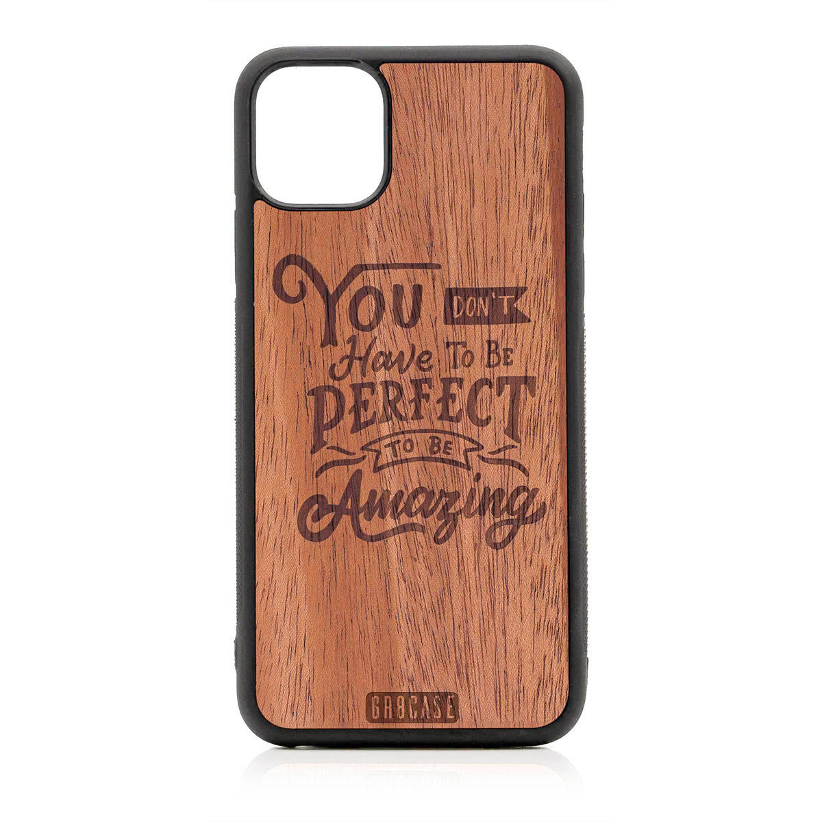 You Don't Have To Be Perfect To Be Amazing Design Wood Case For iPhone 11 Pro Max