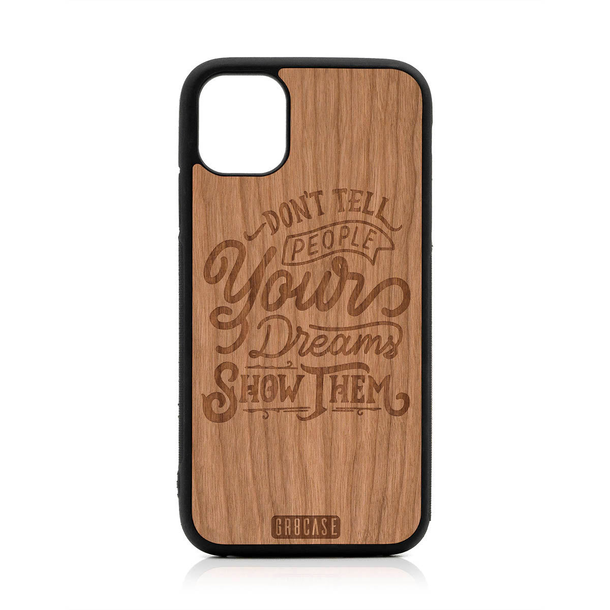 Don't Tell People Your Dreams Show Them Design Wood Case For iPhone 11 by GR8CASE