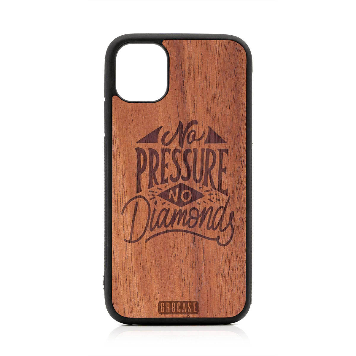 No Pressure No Diamonds Design Wood Case For iPhone 11