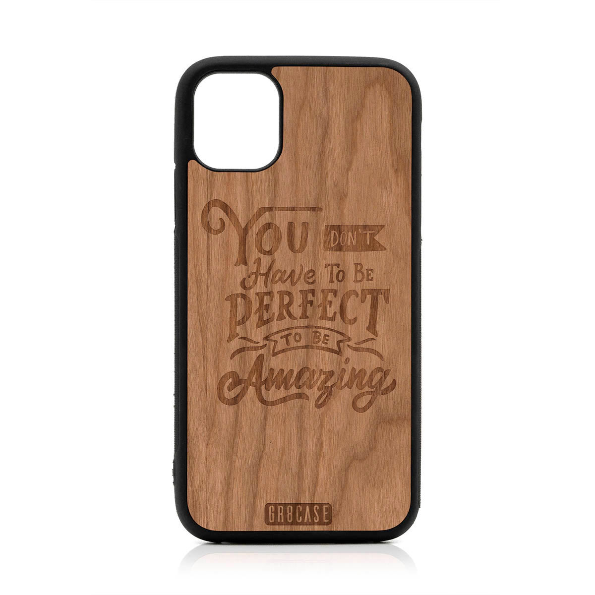 You Don't Have To Be Perfect To Be Amazing Design Wood Case For iPhone 11