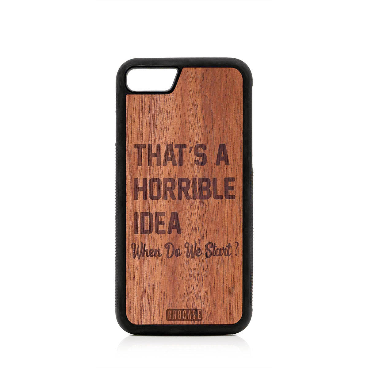 That&#39;s A Horrible idea When Do We Start? Design Wood Case For iPhone 7/8