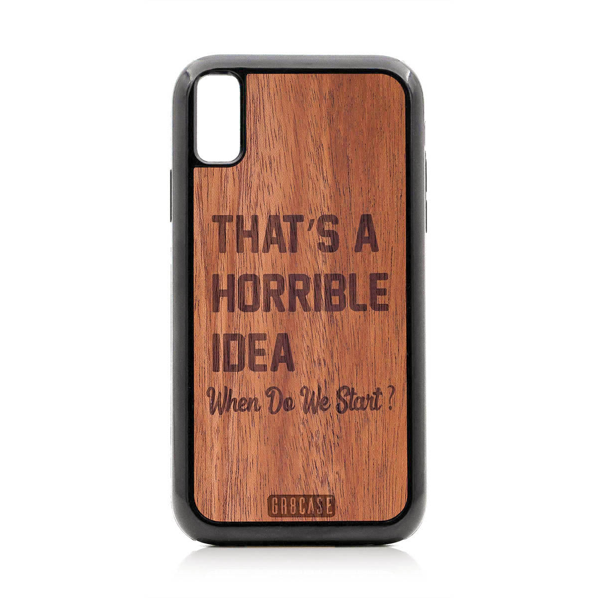 That&#39;s A Horrible idea When Do We Start? Design Wood Case For iPhone XR