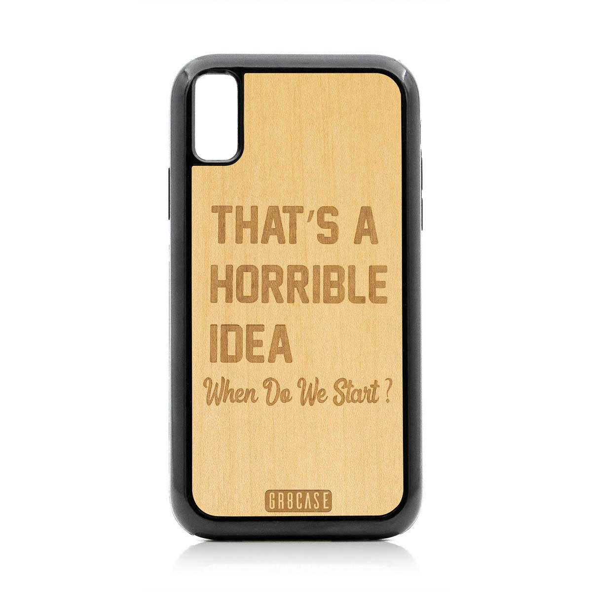 That&#39;s A Horrible idea When Do We Start? Design Wood Case For iPhone XR
