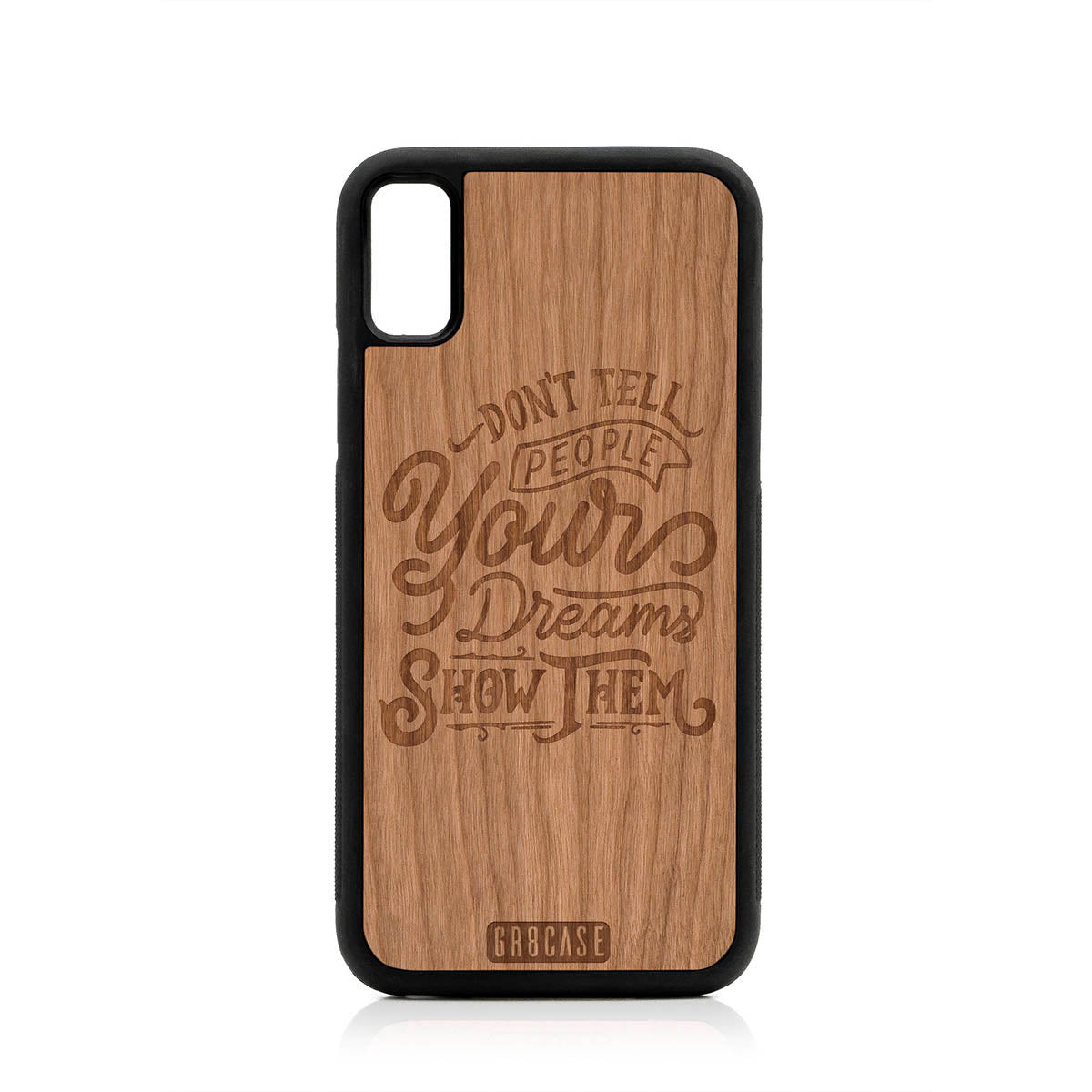 Don't Tell People Your Dreams Show Them Design Wood Case For iPhone X/XS by GR8CASE