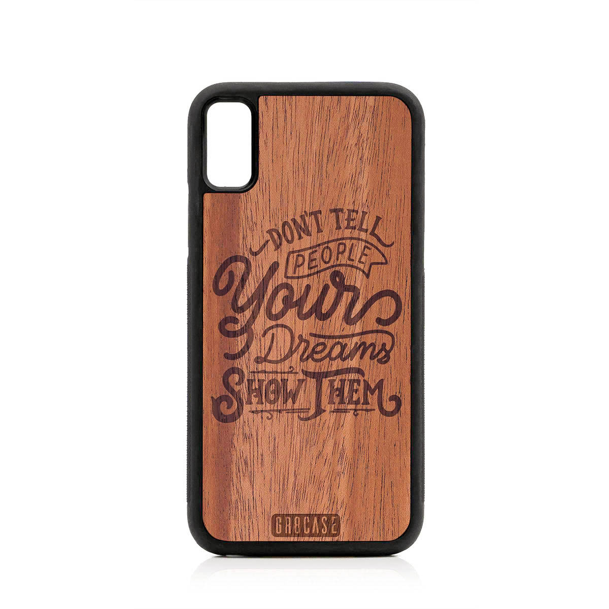 Don't Tell People Your Dreams Show Them Design Wood Case For iPhone XS Max by GR8CASE